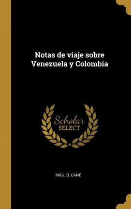 Libro Notas De Viaje Sobre Venezuela Y Colombia - Miguel ...