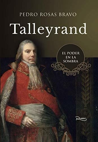 Talleyrand El Poder En La Sombra - Rosas Bravo,..., De Rosas Bravo, Pedro. Editorial Independently Published En Español