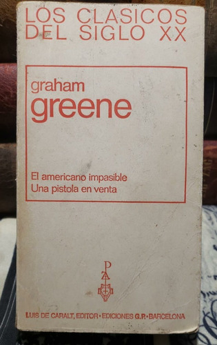 El Americano Impasible - Una Pistola En Venta- Graham Greene