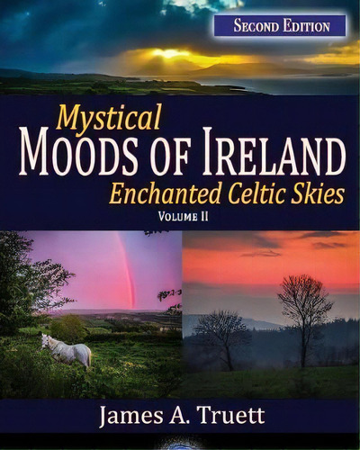 Enchanted Celtic Skies Book 2 : Mystical Moods Of Ireland, Vol. Ii, De James A Truett. Editorial Truestar Publishing, Tapa Blanda En Inglés