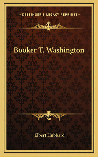 Booker T. Washington, De Hubbard, Elbert. Editorial Kessinger Pub Llc, Tapa Dura En Inglés