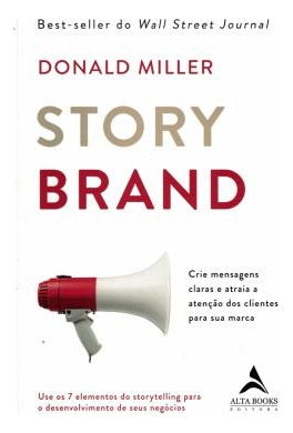 Livro Storybrand - Crie Mensagens Claras E Atraia A Atenção Dos Seus Clientes - Miller Donald [2019]