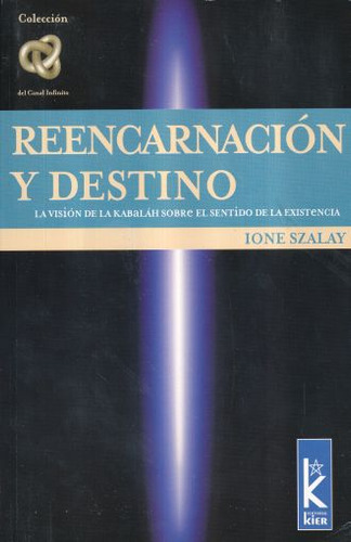 Reencarnacion Y Destino. La Vision De La Kabalah Sobre Le Sentido De La Existencia, De Szalay, Ione. Editorial Kier, Tapa Blanda, Edición 1.0 En Español, 2004