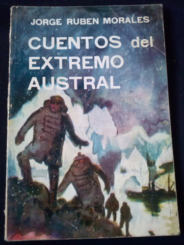 Cuentos Del Extremo Austral Por Jorge Ruben Morales Ce