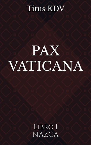 Libro: Pax Vaticana: Libro Uno Nazca (spanish Edition)