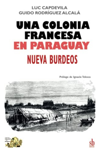 Una Colonia Francesa En Paraguay: Nueva Burdeos: 6 -tanteand