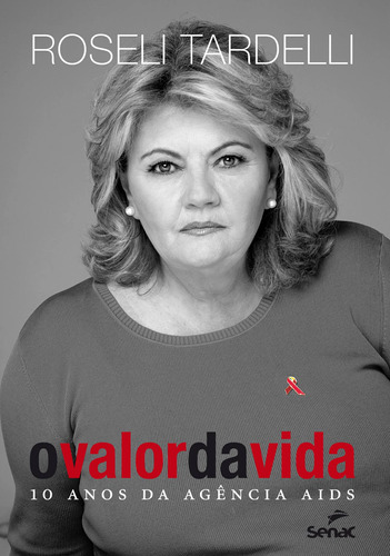 O valor da vida : 10 anos da agência AIDS, de Tardelli, Roseli. Editora Serviço Nacional de Aprendizagem Comercial, capa mole em português, 2013