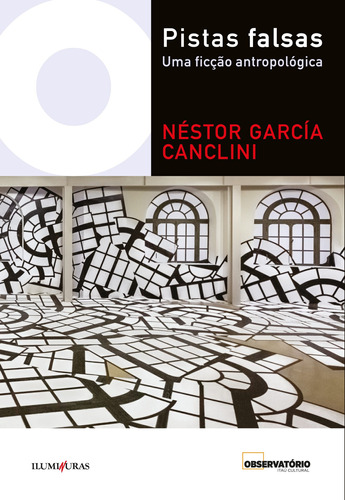 Pistas falsas: uma ficção antropológica, de Canclini, Néstor García. Editora Iluminuras Ltda., capa mole em português, 2020