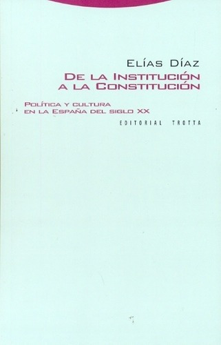 De La Institucion A La Constitucion - Elias Diaz, De Elias Diaz. Editorial Trotta En Español