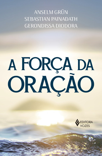 A força da oração, de Grün, Anselm. Editora Vozes Ltda., capa mole em português, 2018