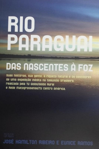 Rio Paraguai : Das Nascentes A Foz, De Jose Hamilton Ribeiro. Editora Realejo Editora, Capa Mole Em Português