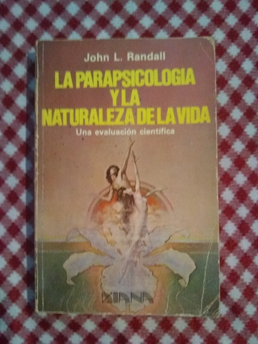 La Parapsicologia Y La Naturaleza De La Vida . John Randall