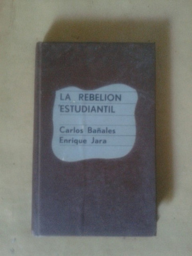 La Rebelion Estudiantil. Bañales - Jara