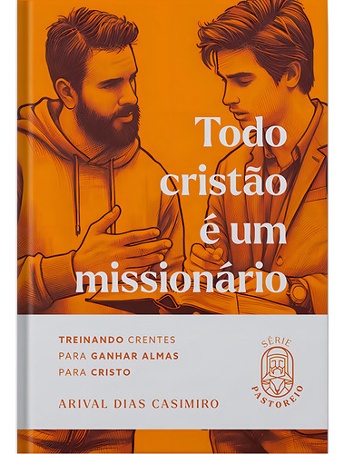 Todo Cristão É Um Missionário: Treinando Crentes Para Ganhar Almas Para Cristo, De Arival Dias Casimiro. Série Pastoreio, Vol. 1. Editorial Editora Heziom, Capa Dura, Edição 1 Em Português, 2024