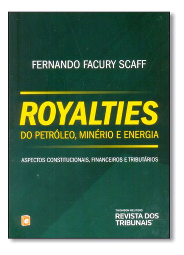 Royalties Do Petróleo, Minério E Energia, De Fernando  Facury Scaff. Editora Revista Dos Tribunais, Capa Dura Em Português