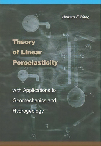 Theory Of Linear Poroelasticity With Applications To Geomechanics And Hydrogeology, De Herbert F. Wang. Editorial Princeton University Press, Tapa Dura En Inglés
