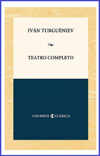 Teatro Completo - Ivan Turgueniev - Colihue