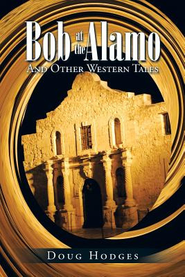 Libro Bob At The Alamo: And Other Western Tales - Hodges,...