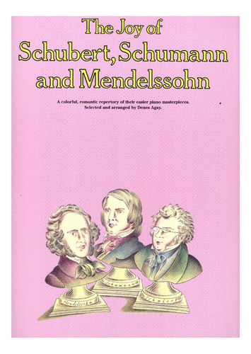 The Joy Of Schubert, Schumann And Mendelssohn: A Colorful, R