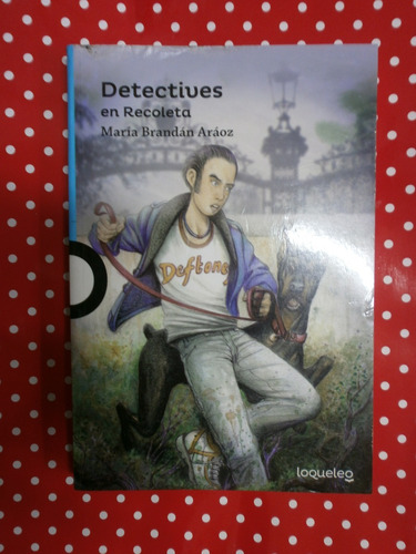 Detectives En Recoleta - Brandán Aráoz Ed. Loqueleo Exc Est*