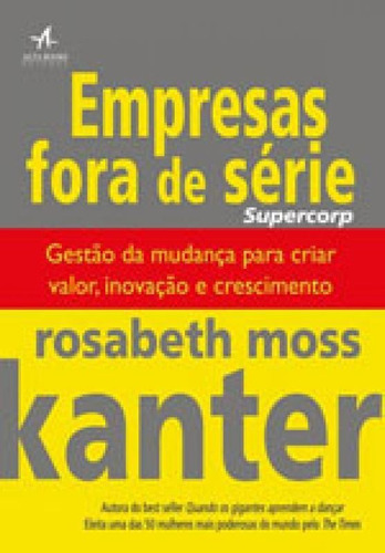 Empresas Fora De Serie, De Kanter, Rosabeth Moss. Editora Alta Books, Capa Mole, Edição 1ª Edição - 2017 Em Português