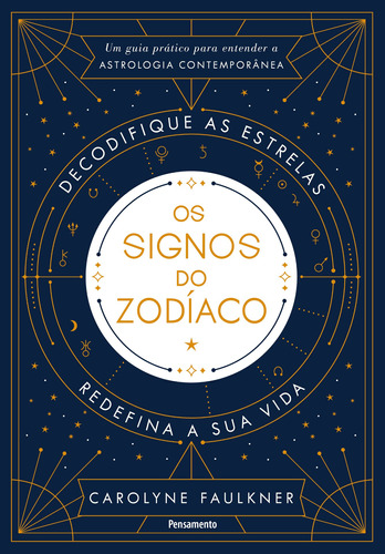 Os Signos Do Zodíaco: Um Guia Prático Para Entender A Astr