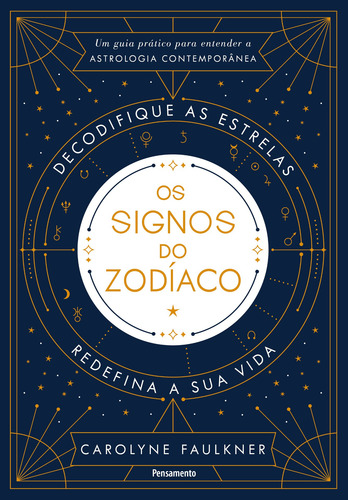 Os Signos Do Zodíaco: Um Guia Prático Para Entender A Astr