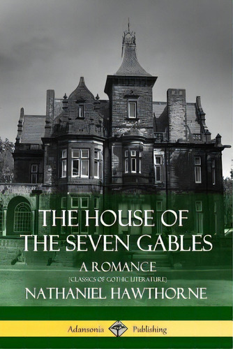 The House Of The Seven Gables: A Romance (classics Of Gothic Literature), De Hawthorne, Nathaniel. Editorial Lulu Pr, Tapa Blanda En Inglés