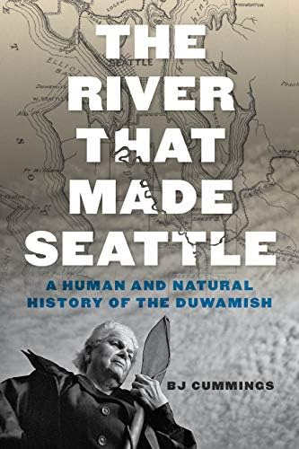 Libro: The River That Made Seattle: A Human And Natural Of