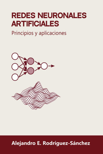 Libro: Redes Neuronales Artificiales: Principios Y Aplicacio