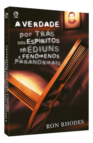 A verdade por trás dos espíritos médiuns e fenômenos paranormais, de Rhodes, Ron. Editorial CPAD, capa mole em português, 2007