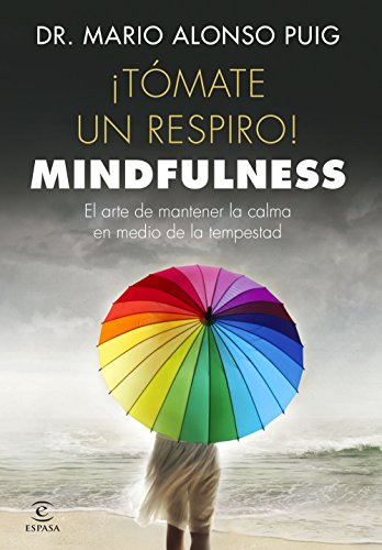 ¡tómate Un Respiro! Mindfulness : El Arte De Mantener La Cal