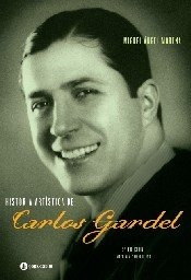 Historia Artistica De Carlos Gardel - Miguel Angel Morena