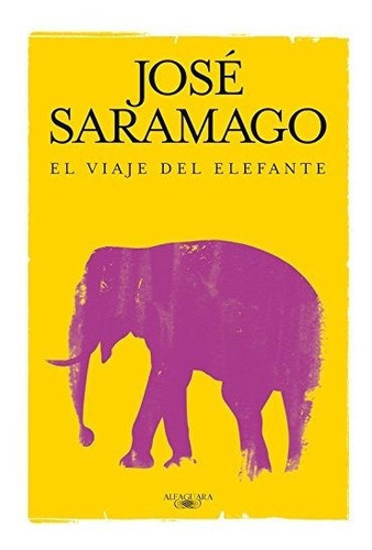 El Viaje Del Elefante, De Saramago, José. Editorial Alfaguara, Tapa Dura En Español