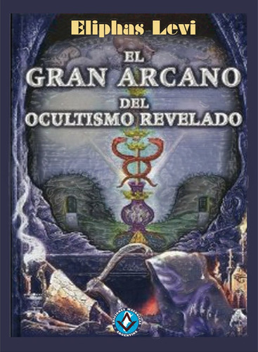 Ocultismo-magia: El Gran Arcano Del Ocultismo - Eliphas Levi