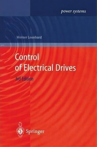Control Of Electrical Drives, De Werner Leonhard. Editorial Springer Verlag Berlin Heidelberg Gmbh Co Kg, Tapa Blanda En Inglés