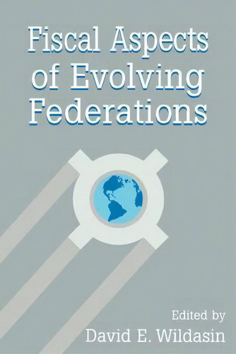 Fiscal Aspects Of Evolving Federations, De David A. Wildasin. Editorial Cambridge University Press, Tapa Blanda En Inglés