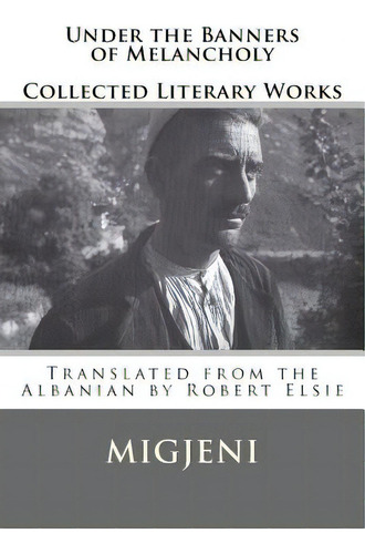 Under The Banners Of Melancholy: Collected Literary Works, De Elsie, Robert. Editorial Createspace, Tapa Blanda En Inglés