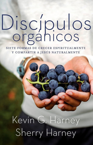 Libro: Discípulos Orgánicos: Sieteformas De Crecer Espiritua