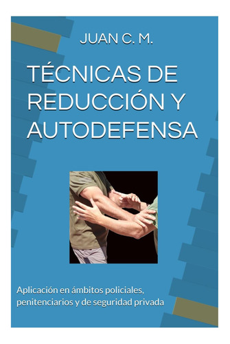 Libro: Técnicas De Reducción Y Autodefensa: Aplicación En Y