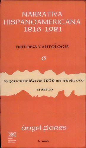 6 Narrativa Hispanoamericana 1816-1981 Historia Antologia, De Flores, Angel. Serie N/a, Vol. Volumen Unico. Editorial Siglo Xxi, Tapa Blanda, Edición 1 En Español