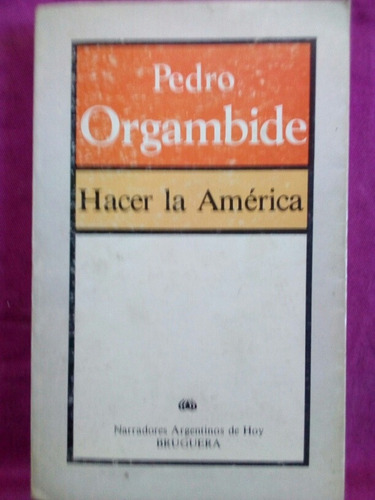 Hacer La América - Pedro Orgambide / Bruguera