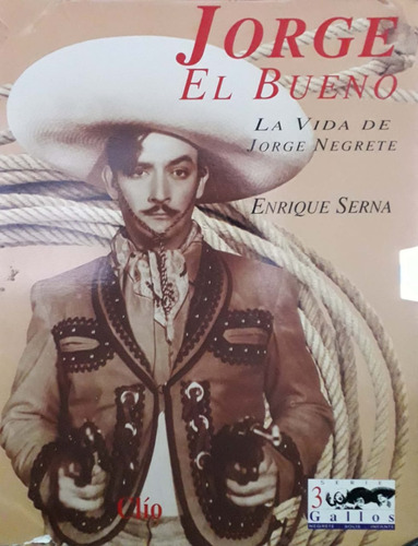 Jorge El Bueno. La Vida De Jorge Negrete.