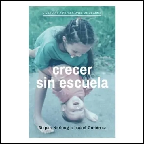 Libro: Crecer Sin Escuela (k) (spanish Edition)
