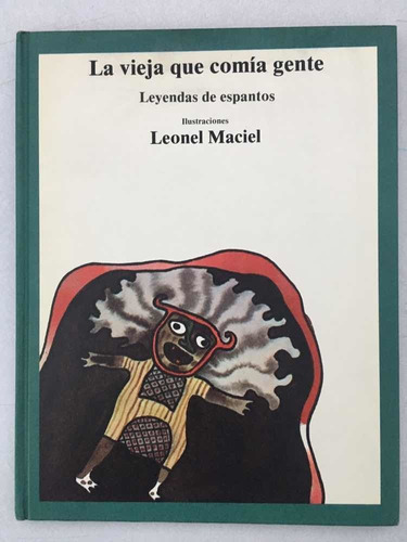 La Vieja Que Comía Gente. Leyendas De Espantos. Leonel Macie