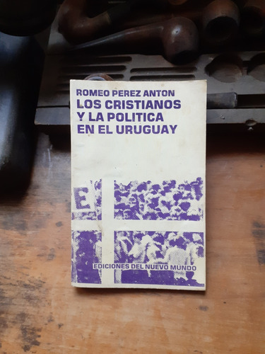 Los Cristianos Y La Política En El Uruguay/ Pérez Anton