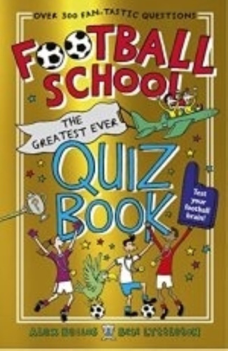 Football School - The Greatest Ever Quiz Book