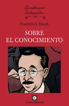 Comprar Sobre El Conocimiento, De Friedrich August Von Hayek. Union Editorial, Tapa Blanda En Español