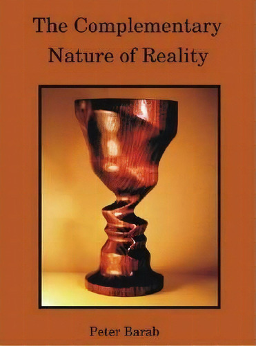 The Complementary Nature Of Reality, De Peter Barab. Editorial Open Way Press, Tapa Blanda En Inglés