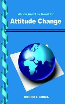 Africa And The Need For Attitude Change - Okoro  I. Chima...